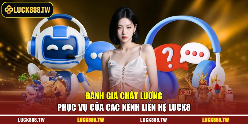 Đánh giá chất lượng phục vụ của các kênh liên hệ Luck8