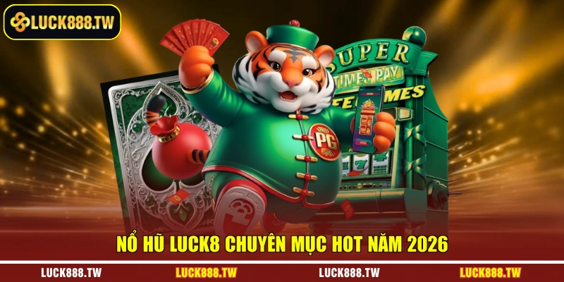 Nổ hũ Luck8 chuyên mục hot năm 2026