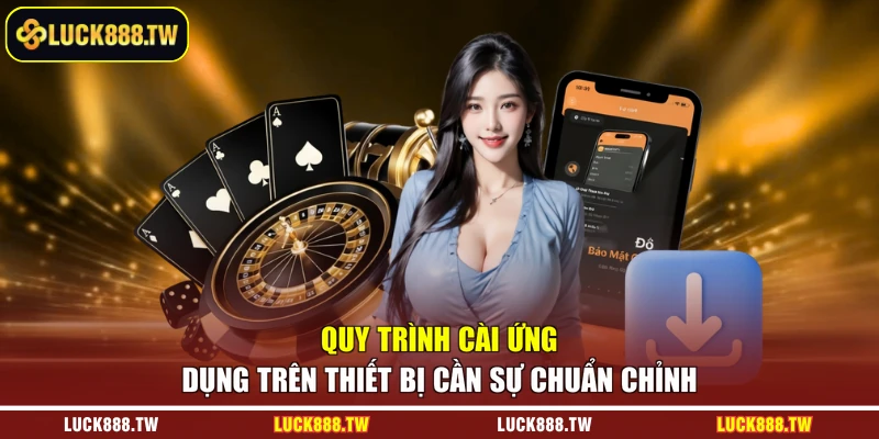 Quy trình cài ứng dụng trên thiết bị cần sự chuẩn chỉnh
