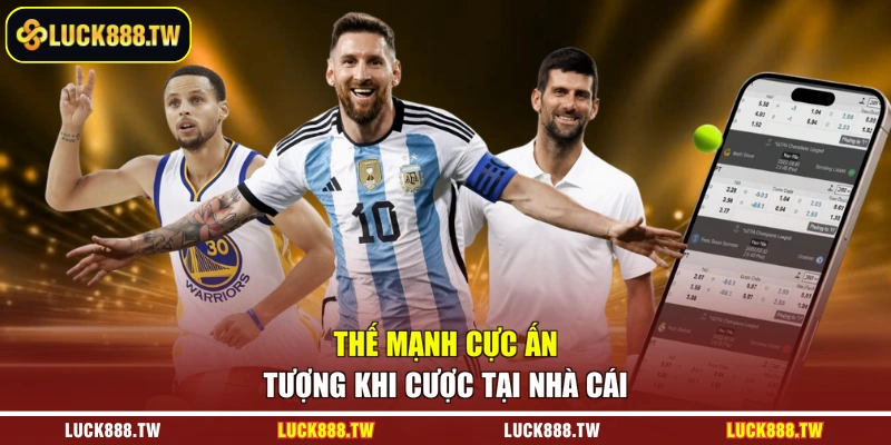 Thế mạnh cực ấn tượng khi cược tại nhà cái