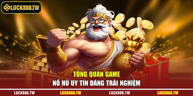 Tổng quan game nổ hũ uy tín đáng trải nghiệm